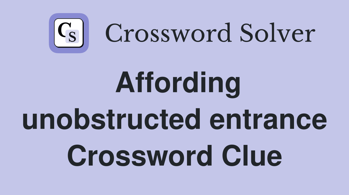 Affording unobstructed entrance Crossword Clue Answers Crossword Solver